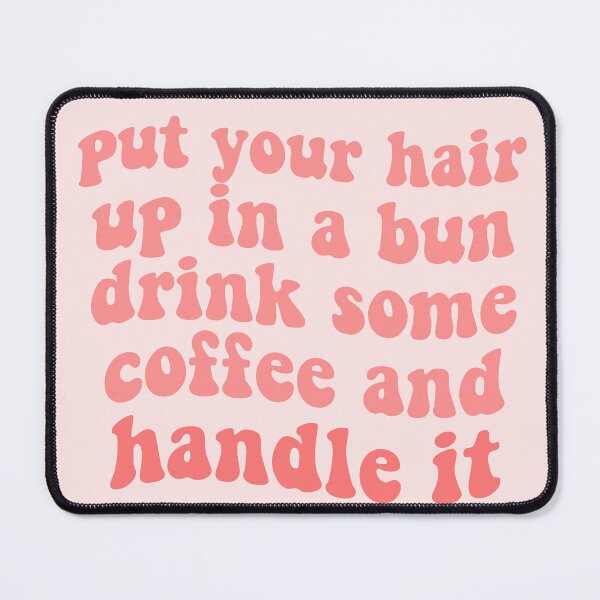 Item preview, put your hair up in a bun, drink some coffee and handle it quote girlboss pink tumblr  designed and sold by emcazalet.