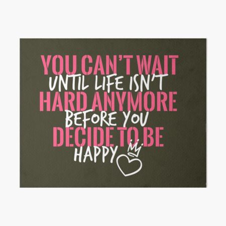 Nightbirde Inspirational Saying You Can T Wait Until Life Isn T Hard Anymore Art Board Print