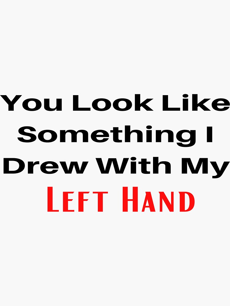 "you look like something i drew with my left hand" Sticker by othes