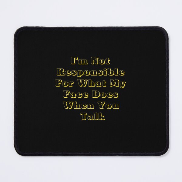 Item preview, I'm Not Responsible For What My Face Does When You Talk designed and sold by Red123shop.