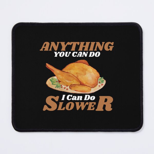 Item preview, Anything You Can Do I Can Do Slower designed and sold by ProtonProject.