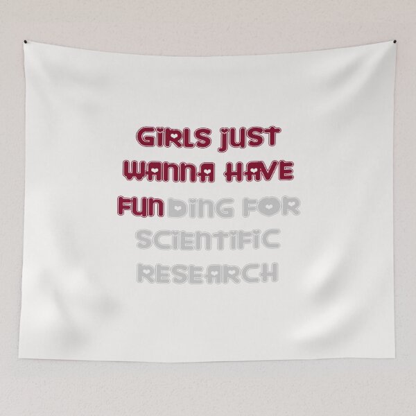 Item preview, girls just wanna have funding for scientific research designed and sold by Ripoubsb.