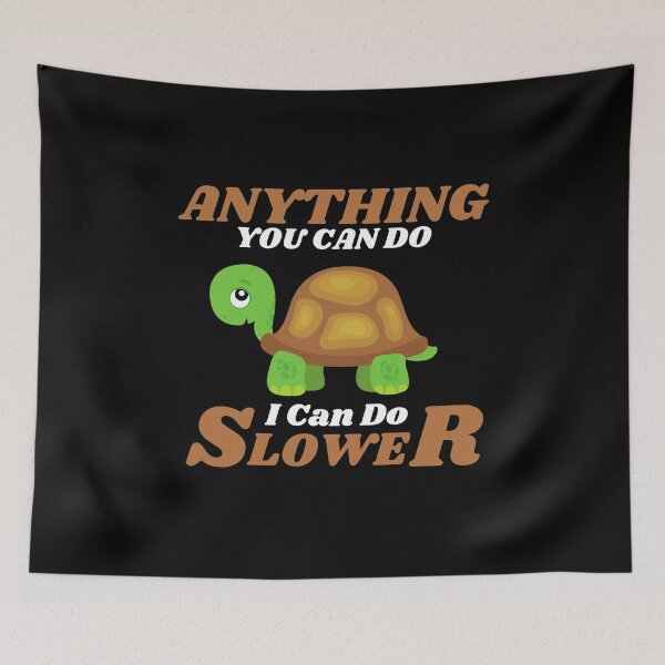 Item preview, Anything You Can Do I Can Do Slower designed and sold by ProtonProject.