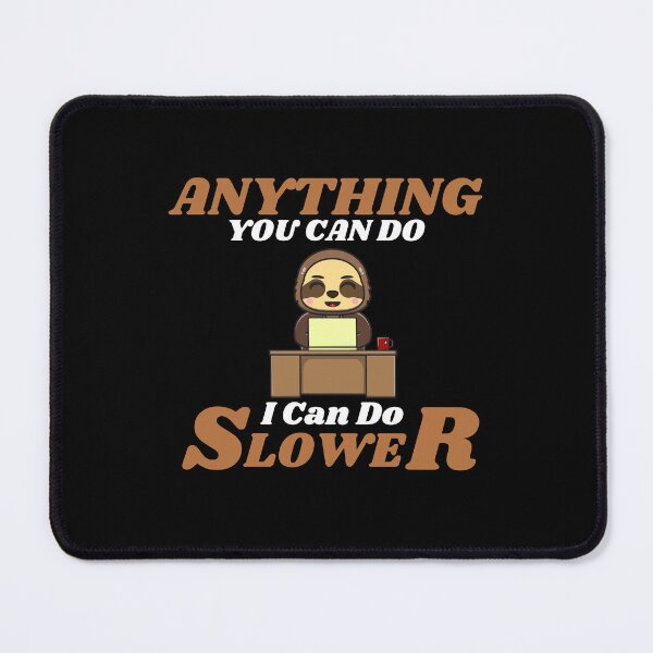 Item preview, Anything You Can Do I Can Do Slower designed and sold by ProtonProject.
