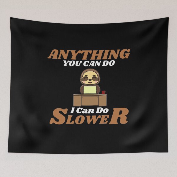 Item preview, Anything You Can Do I Can Do Slower designed and sold by ProtonProject.