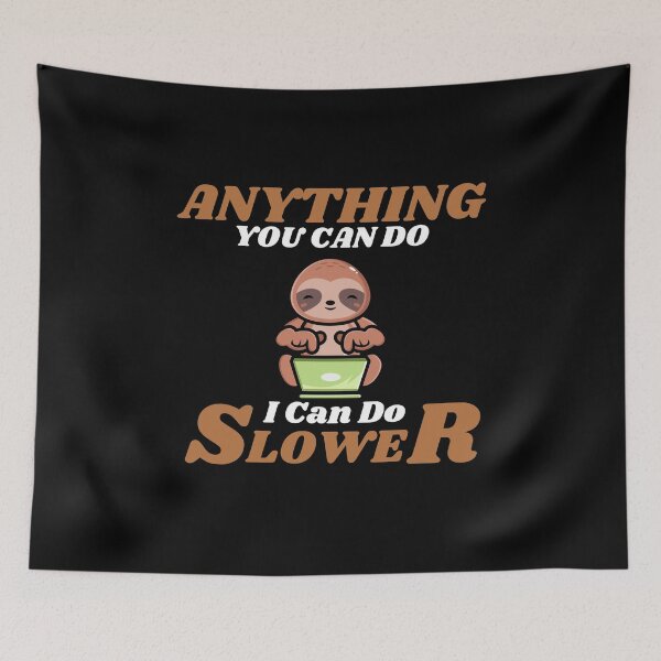Item preview, Anything You Can Do I Can Do Slower designed and sold by ProtonProject.