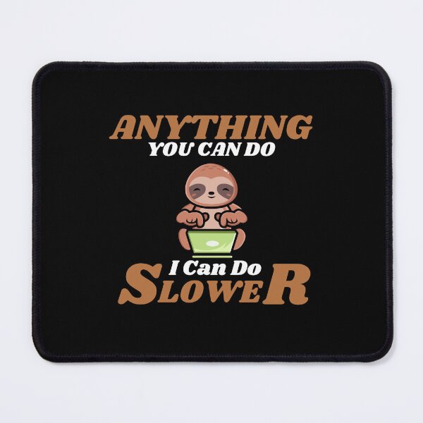 Item preview, Anything You Can Do I Can Do Slower designed and sold by ProtonProject.