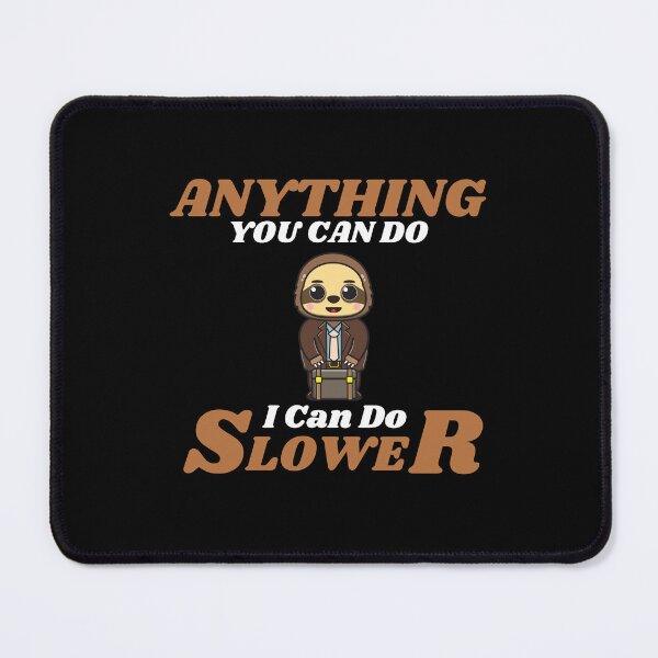 Item preview, Anything You Can Do I Can Do Slower designed and sold by ProtonProject.
