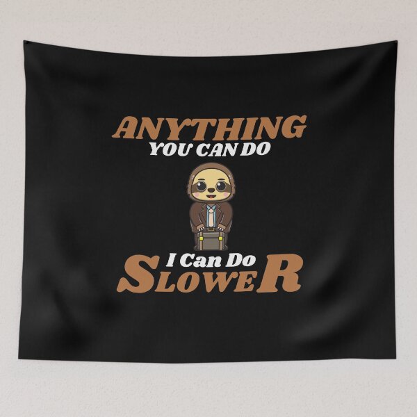 Item preview, Anything You Can Do I Can Do Slower designed and sold by ProtonProject.