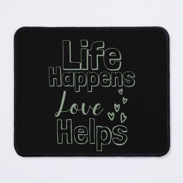 Item preview, Life Happens Love Helps - basil designed and sold by BTCelebration.