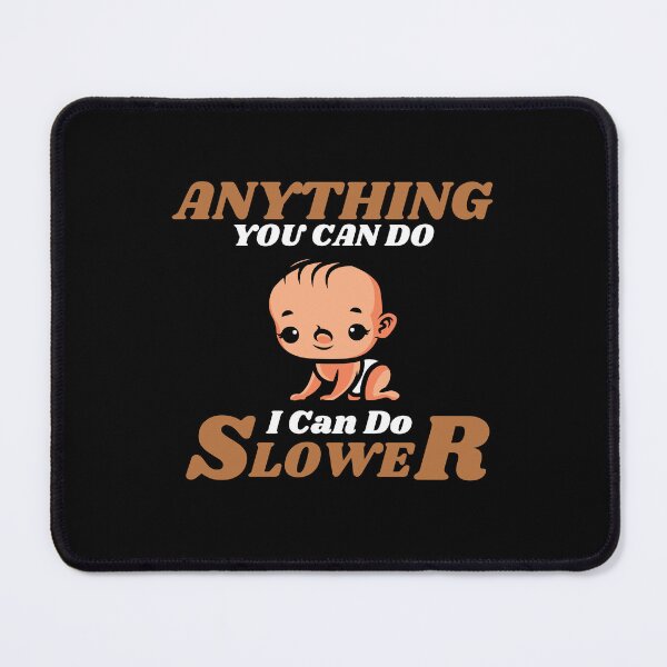 Item preview, Anything You Can Do I Can Do Slower designed and sold by ProtonProject.