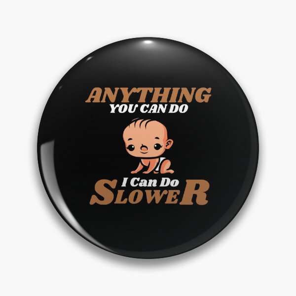 Item preview, Anything You Can Do I Can Do Slower designed and sold by ProtonProject.