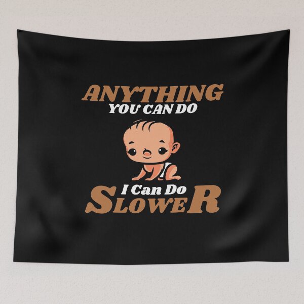 Item preview, Anything You Can Do I Can Do Slower designed and sold by ProtonProject.