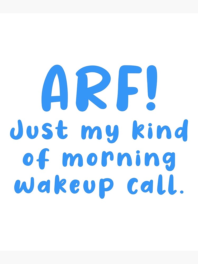 "Arf! morning wake up call" Poster by thegoodypet Redbubble