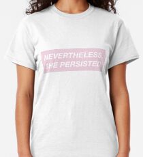 Nevertheless, she persisted. (pink box) Classic T-Shirt