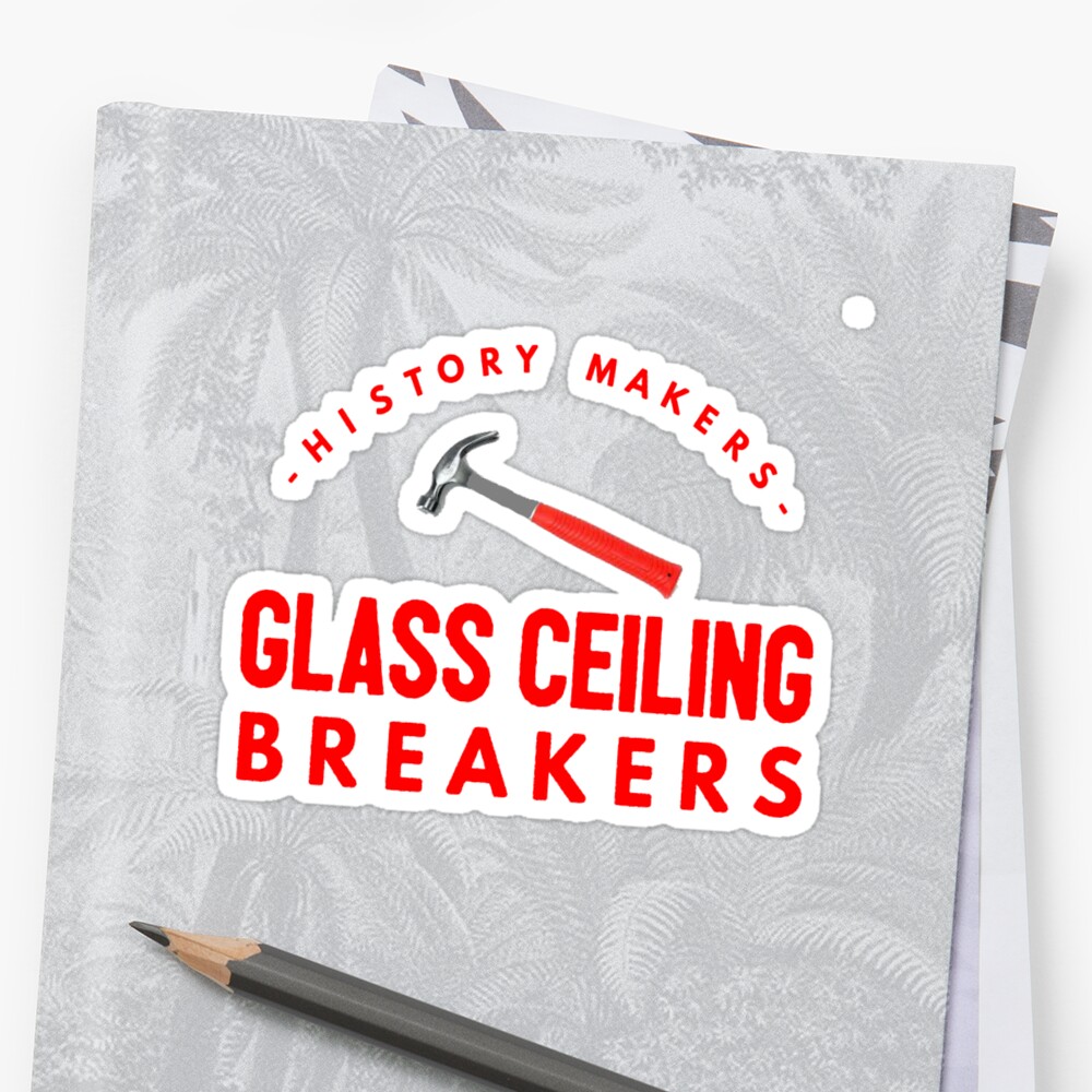 History Makers Glass Ceiling Breakers T Shirt Sticker By