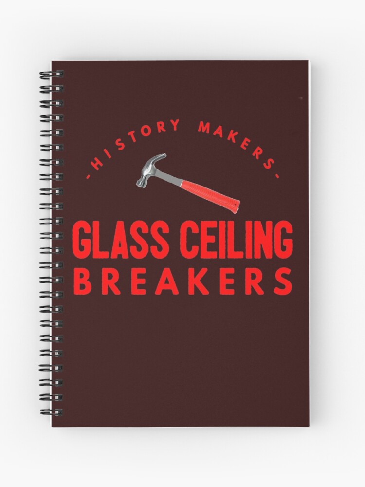 History Makers Glass Ceiling Breakers T Shirt Spiral Notebook By