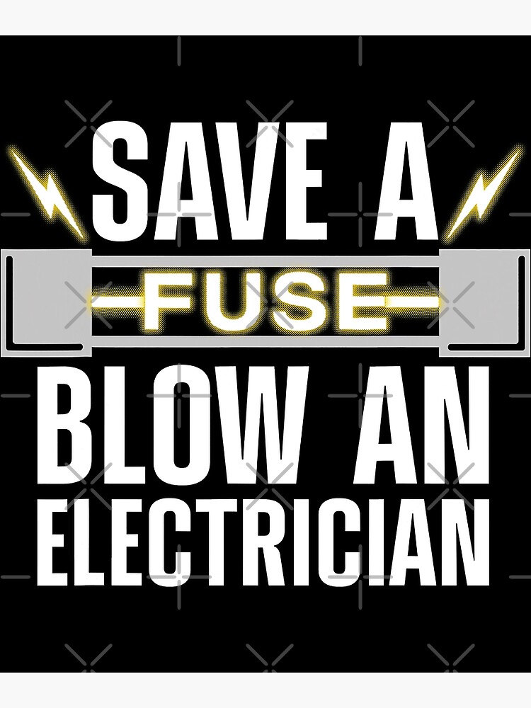 "Save A Fuse Blow An Electrician Electrical Fuse Engineers