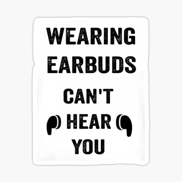 Item preview, wearing earbuds can't hear you designed and sold by de-si-gn.