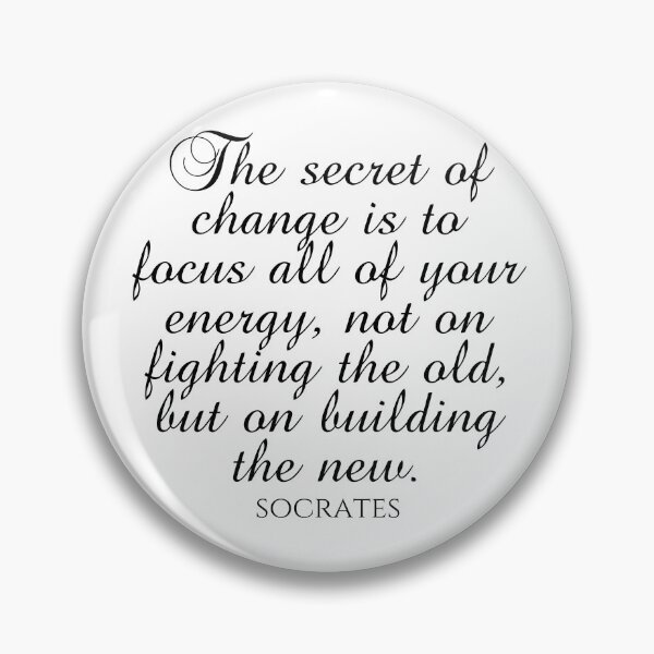 Item preview, Socrates Quote - The Secret Of Change Is To Focus All Of Your Energy Not On Fighting The Old But On Building The New - Black designed and sold by PhiloJourney.