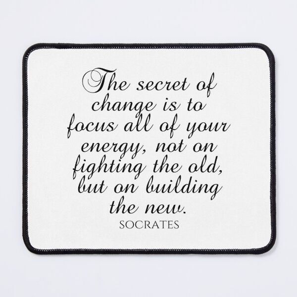 Item preview, Socrates Quote - The Secret Of Change Is To Focus All Of Your Energy Not On Fighting The Old But On Building The New - Black designed and sold by PhiloJourney.