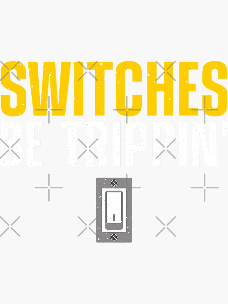 "Switches Be Trippin Funny Electrician" Sticker by SageTobias Redbubble