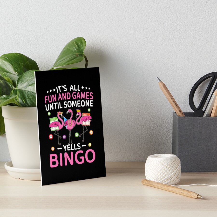 Its All Fun And Games Until Someone Yells Bingo Art Board Print By