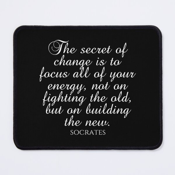 Item preview, Socrates Quote - The Secret Of Change Is To Focus All Of Your Energy Not On Fighting The Old But On Building The New - White designed and sold by PhiloJourney.