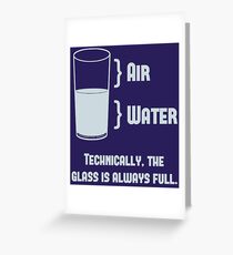 Technically The Glass Is Always Full Greeting Card