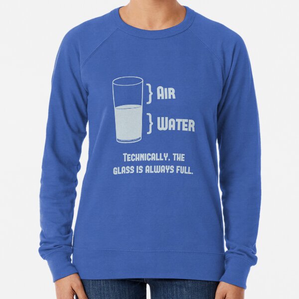 Technically The Glass Is Always Full Lightweight Sweatshirt