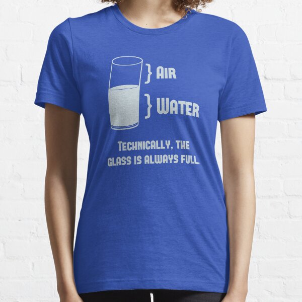 Item preview, Technically The Glass Is Always Full designed and sold by TheShirtYurt.