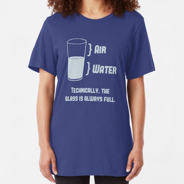 Technically The Glass Is Always Full Slim Fit T-Shirt