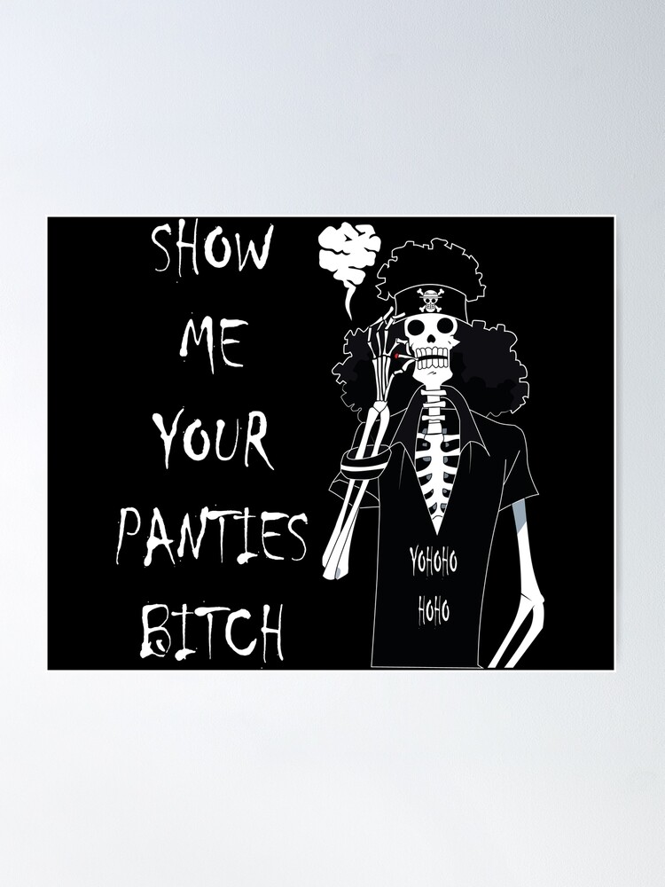 Brook - Show Me Your Panties Bitch Poster for Sale by