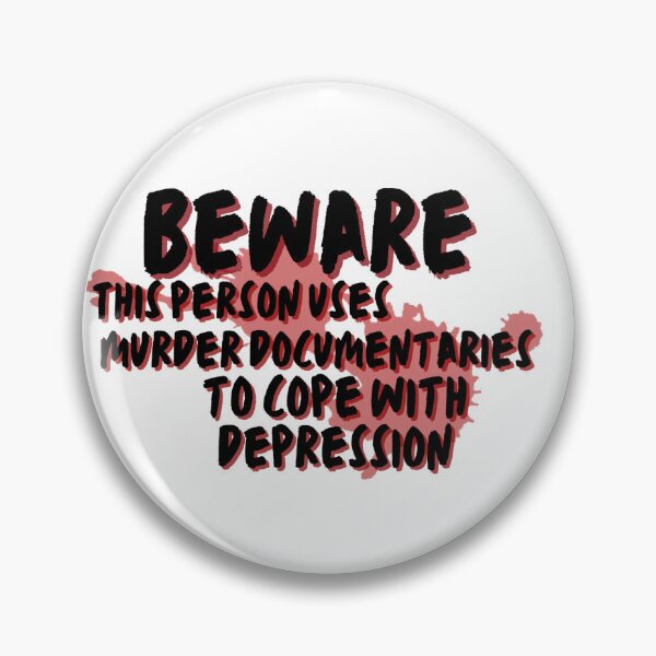 Item preview, Beware this person uses murder documentaries for depression  designed and sold by system51.