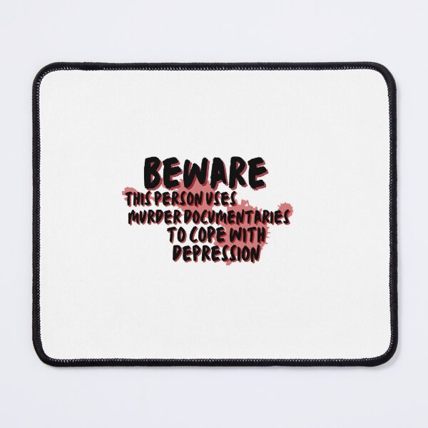 Item preview, Beware this person uses murder documentaries for depression  designed and sold by system51.