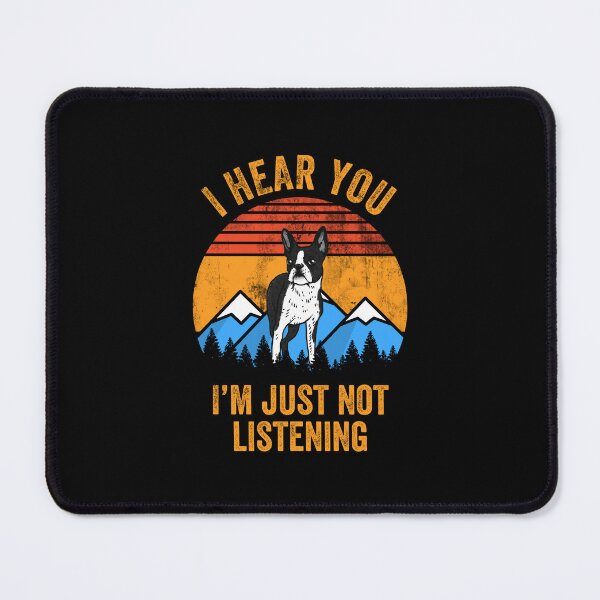 Item preview, I Hear You I'm Just Not Listening Stubborn Boston Terrier  designed and sold by Guarddogdrive.