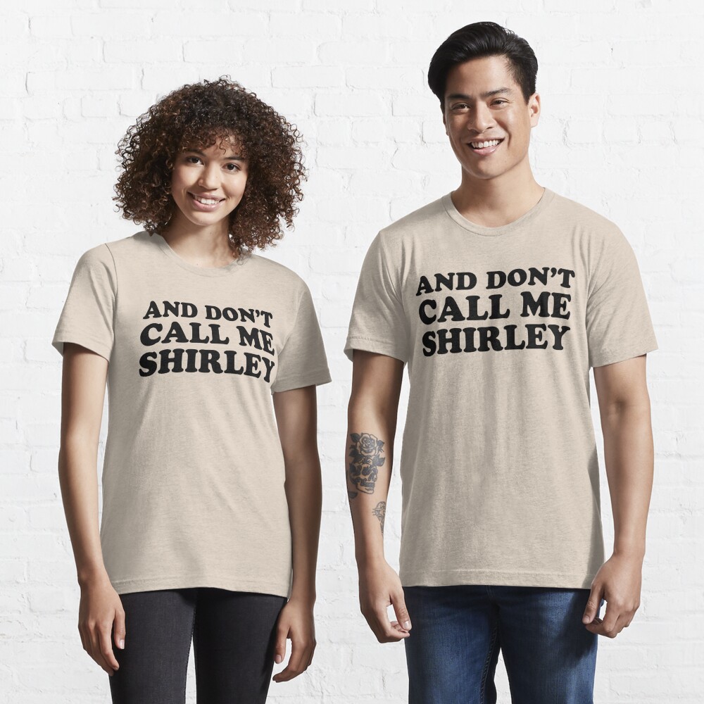I Am Serious , And Don't Call Me Shirley. T Shirt 100% Cotton