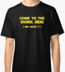Come To The Dork Side We Have Pi Classic T-Shirt