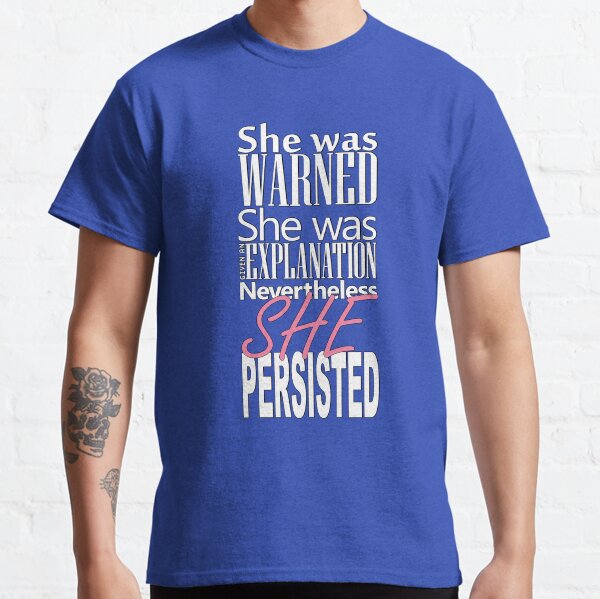 Item preview, She was warned. She was given an explanation. Nevertheless, she persisted. designed and sold by Pellucid.