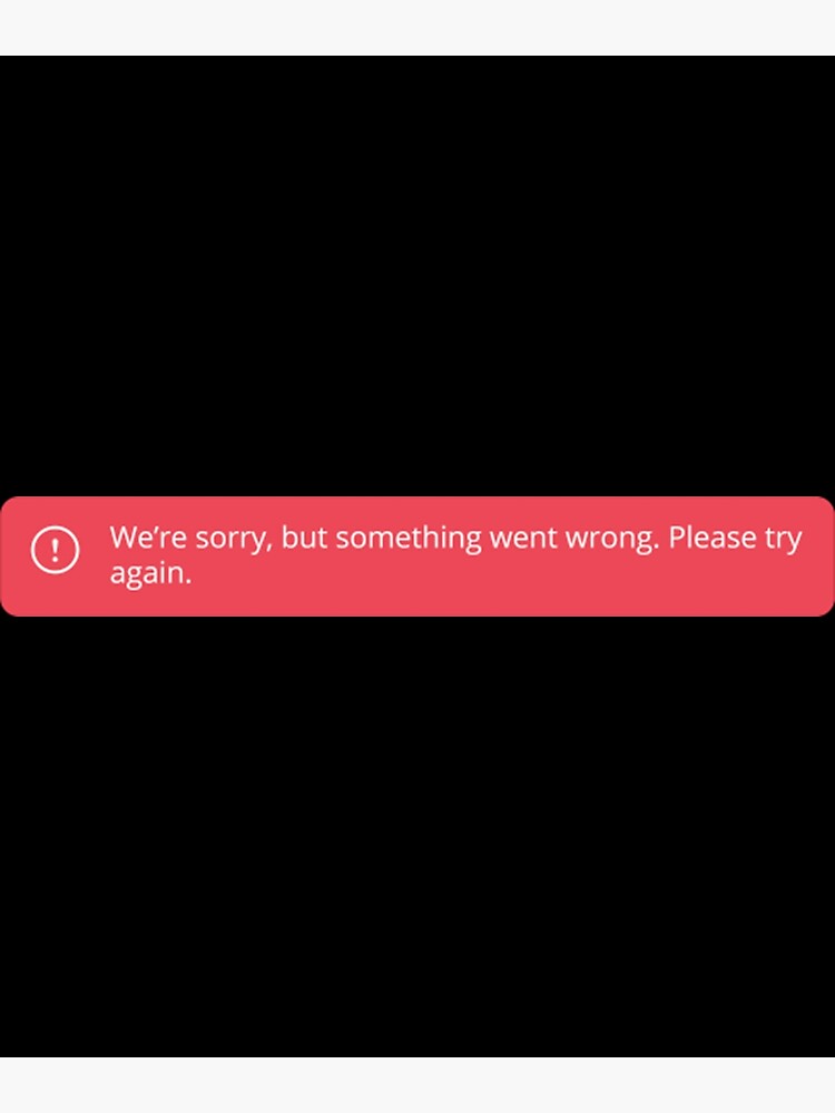 "We're sorry, but something went wrong. Please try again. Error code T - We Re Sorry But Something Went Wrong Please Try Again
