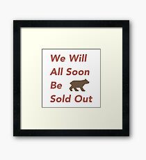 We are being sold out here, why can't we see? Framed Print
