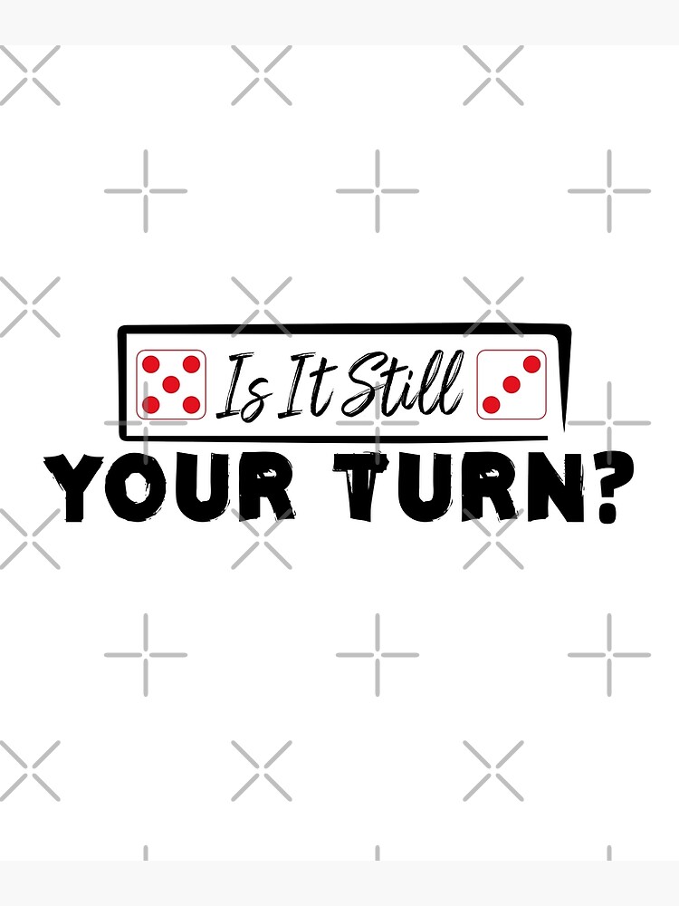 is-it-still-your-turn-poster-for-sale-by-essattyn-redbubble