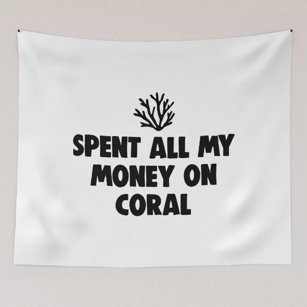 Item preview, Spent All My Money On Coral designed and sold by Bendthetrend.