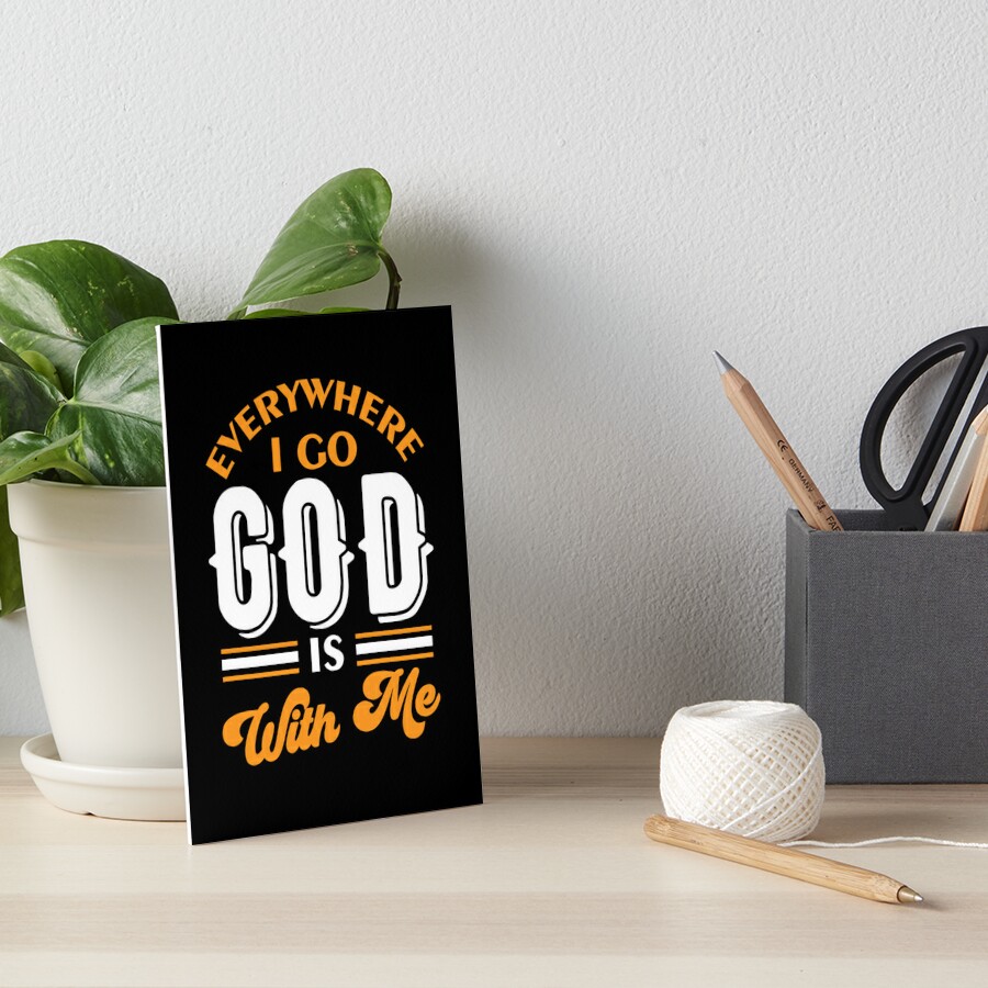 Everywhere I Go God Is With Me Poster for Sale by DAFIN