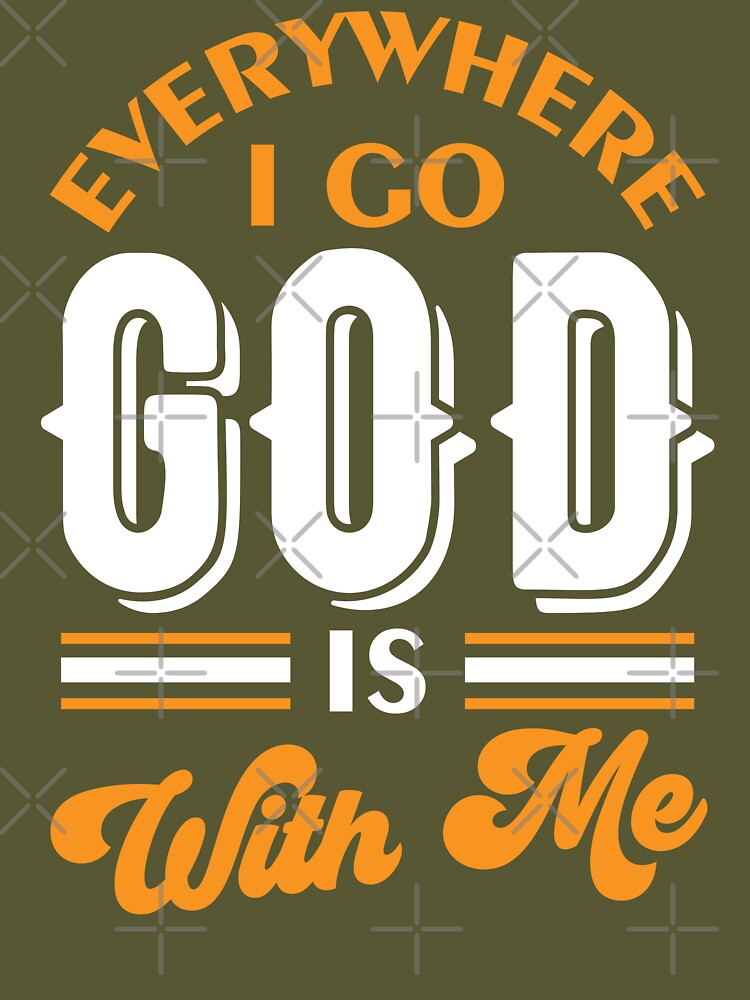 Everywhere I Go God Is With Me Poster for Sale by DAFIN