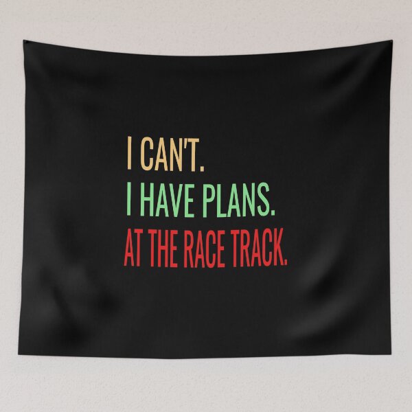 Item preview, I Cant I Have Plans at the Race Track Racing Racetrack Dirt Track Drag Strip Nascar designed and sold by CarantinedChaos.