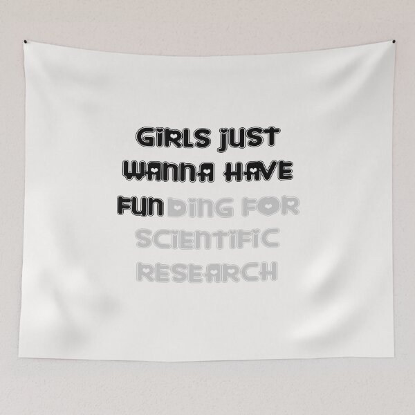 Item preview, girls just wanna have funding for scientific research designed and sold by Ripoubsb.
