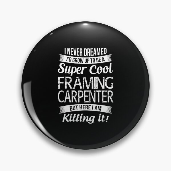 Item preview, I never dreamed I'd grow up to be a super cool framing Carpenter - for Woodworking lovers designed and sold by TeesLina.