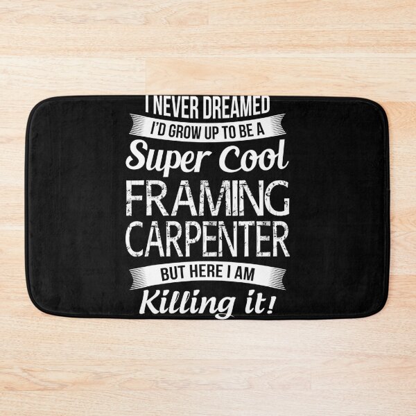 Item preview, I never dreamed I'd grow up to be a super cool framing Carpenter - for Woodworking lovers designed and sold by TeesLina.