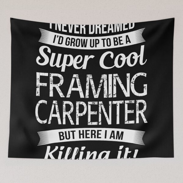 Item preview, I never dreamed I'd grow up to be a super cool framing Carpenter - for Woodworking lovers designed and sold by TeesLina.